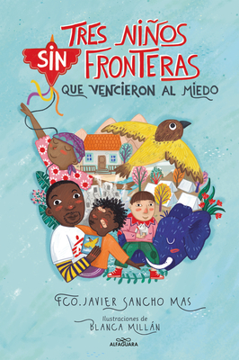 Tres Nios Sin Fronteras Que Vencieron Al Miedo / Three Children Without Borders Who Overcame Fear - Sancho Mas, Javier, and Milln, Blanca (Illustrator)