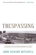 Trespassing: An Inquiry Into the Private Ownership of Land