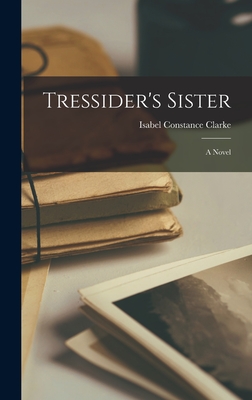 Tressider's Sister - Clarke, Isabel Constance