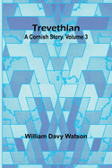 Trevethlan: A Cornish Story. Volume 3