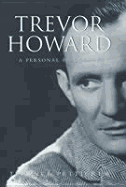 Trevor Howard: A Personal Biography
