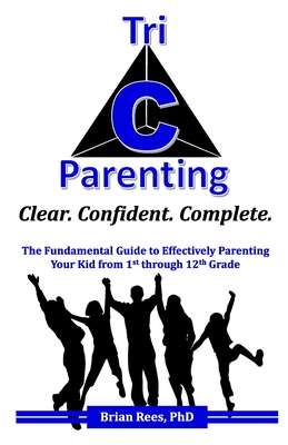 Tri-C Parenting: The Fundamental Guide to Effectively Parenting Your 1st Through 12th Grader. - Rees, Brian, and Chan, Stephi (Editor)