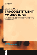 Tri-Constituent Compounds: A Usage-Based Account of Complex Nominal Compounding