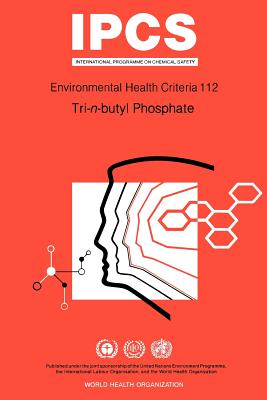 Tri-N-Butyl Phosphate: Environmental Health Criteria Series No 112 - International Program On Chemical Safety, and ILO, and Unep