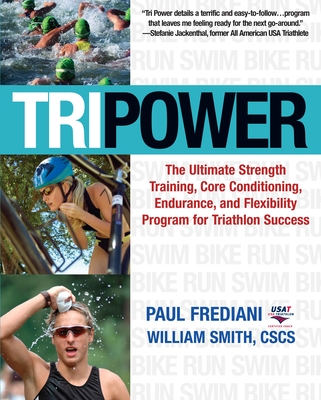 Tri Power: The Ultimate Program for Triathlon Success - Frediani, Paul, and Smith, William