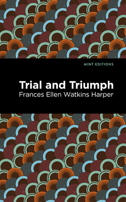 Trial and Triumph - Harper, Frances Ellen Watkins, and Editions, Mint (Contributions by)