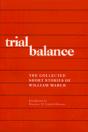 Trial Balance: The Collected Short Stories of William March - March, William
