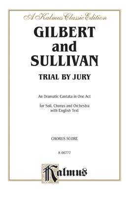 Trial by Jury: English Language Edition, Vocal Score - Gilbert, William S (Composer), and Sullivan, Arthur S (Composer)