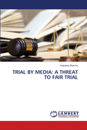 Trial by Media: A Threat to Fair Trial