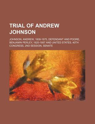 Trial of Andrew Johnson - Johnson, Andrew