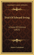 Trial of Edward Irving: A Cento of Criticism (1823)