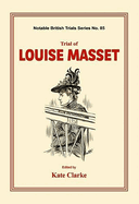 Trial of Louise Masset: (notable British Trails)