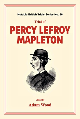 Trial of Percy Lefroy Mapleton - Wood, Adam