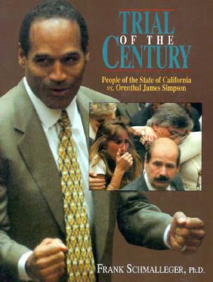 Trial of the Century: People of the State of California vs. Orenthal James Simpson - Schmalleger, Frank, Professor
