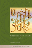 Trial Stories in Jewish Antiquity: Counternarratives of Justice