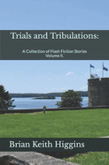 Trials and Tribulations: A Collection of Flash Fiction Stories Volume II.