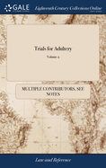 Trials for Adultery: Or, the History of Divorces. Being Select Trials at Doctors Commons, ... From the Year 1760, to the Present Time. ... Taken in Short-hand, by a Civilian. ... Vol. II. of 7; Volume 2