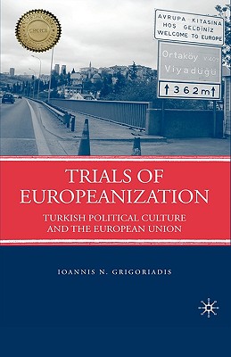 Trials of Europeanization: Turkish Political Culture and the European Union - Grigoriadis, I