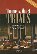 Trials: Strategy, Skills, and the New Power of Persuasion - Mauet, Thomas A