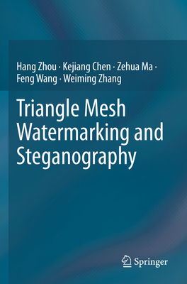 Triangle Mesh Watermarking and Steganography - Zhou, Hang, and Chen, Kejiang, and Ma, Zehua
