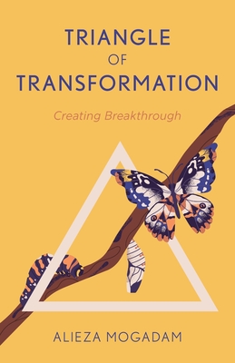 Triangle of Transformation: Creating Breakthrough - Mogadam, Alieza