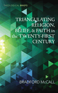 Triangulating Religion, Belief, and Faith in the Twenty-First Century