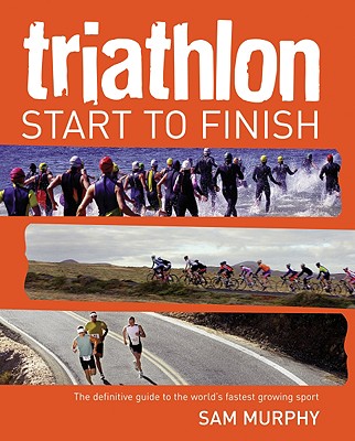 Triathlon: Start to Finish - Murphy, Sam