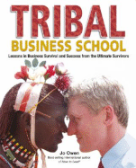Tribal Business School: Lessons in Business Survival and Success from the Ultimate Survivors - Owen, Jo