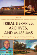 Tribal Libraries, Archives, and Museums: Preserving Our Language, Memory, and Lifeways