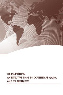 Tribal Militias: An Effective Tool to Counter Al-Qaida and Its Affiliates? - U S Army War College Press, and Strategic Studies Institute