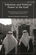 Tribalism and Political Power in the Gulf: State-Building and National Identity in Kuwait, Qatar and the UAE