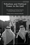 Tribalism and Political Power in the Gulf: State-Building and National Identity in Kuwait, Qatar and the Uae