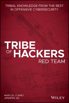 Tribe of Hackers Red Team: Tribal Knowledge from the Best in Offensive Cybersecurity - Carey, Marcus J., and Jin, Jennifer