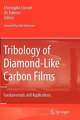 Tribology of Diamond-like Carbon Films: Fundamentals and Applications - Donnet, Christophe (Editor), and Erdemir, Ali (Editor)