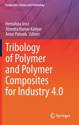 Tribology of Polymer and Polymer Composites for Industry 4.0 - Jena, Hemalata (Editor), and Katiyar, Jitendra Kumar (Editor), and Patnaik, Amar (Editor)