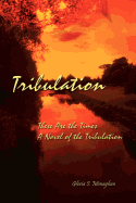 Tribulation: These Are the Times a Novel of the Tribulation