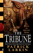 Tribune: A Novel of Ancient Rome - Larkin, Patric