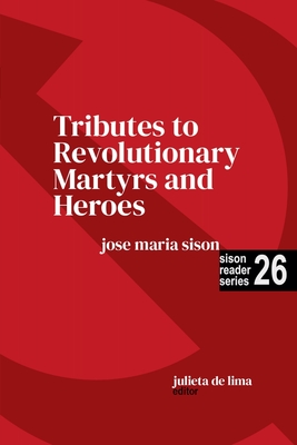 Tributes to Revolutionary Martyrs and Heroes - Sison, Jose Maria, and Lima, Julie de