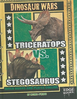 Triceratops vs. Stegosaurus: When Horns and Plates Collide - O'Hearn, Michael