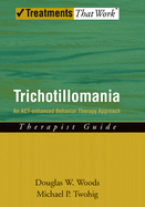 Trichotillomania: An ACT-Enhanced Behavior Therapy Approach Therapist Guide