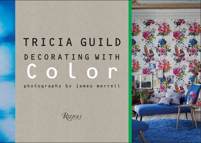 Tricia Guild: Decorating with Color - Guild, Tricia, and Merrell, James (Photographer), and Back, Amanda (Text by)