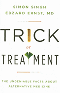 Trick or Treatment: The Undeniable Facts about Alternative Medicine