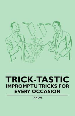 Trick-Tastic - Impromptu Tricks for Every Occasion - Anon