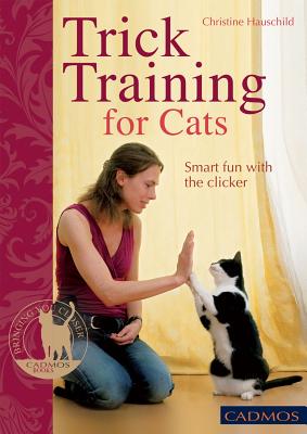 Trick Training for Cats: Smart Fun with the Clicker - Hauschild, Christine