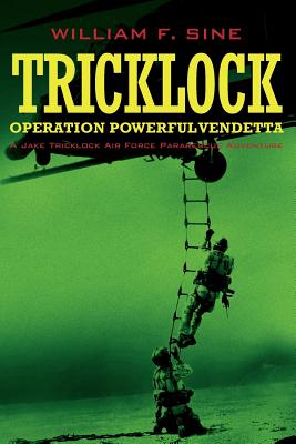 Tricklock: Operation Powerful Vendetta A Jake Tricklock Air Force Pararescue Adventure - Sine, William F