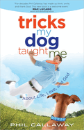 Tricks My Dog Taught Me: About Life, Love, and God