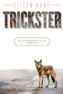 Trickster: An Anthropological Memoir - Kane, Eileen