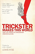 Trickster Makes This World: How Disruptive Imagination Creates Culture.