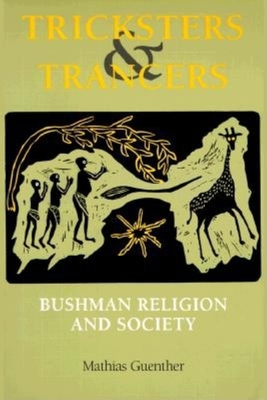 Tricksters and Trancers: Bushman Religion and Society - Guenther, Mathias