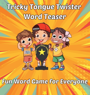 Tricky Tongue Twister Word Teaser: Fun Word Game for Everyone - Tran, Al